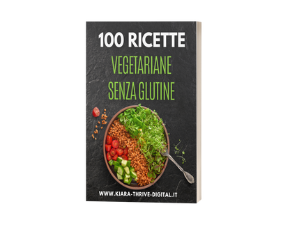 100 Ricette Vegetariane Senza Glutine: Facili e Veloci da Preparare – Piatti Sani e Gustosi per Ogni Occasione