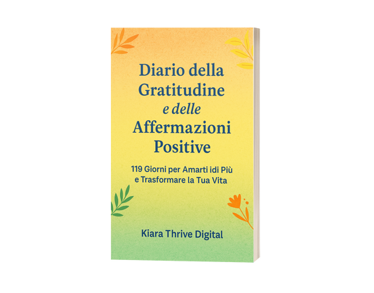 Diario della Gratitudine e delle Affermazioni Positive – 119 Giorni per Amarti di Più e Trasformare la Tua Vita