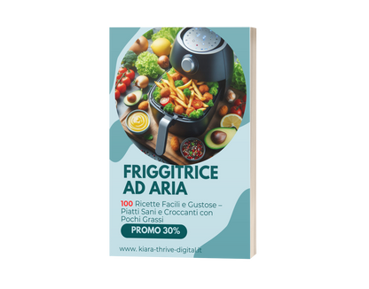 Friggitrice ad Aria: 100 Ricette Facili e Gustose – Piatti Sani e Croccanti con Pochi Grassi