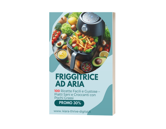 Friggitrice ad Aria: 100 Ricette Facili e Gustose – Piatti Sani e Croccanti con Pochi Grassi