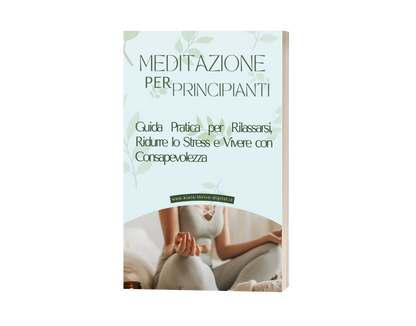 Meditazione per Principianti: Guida Pratica per Rilassarsi, Ridurre lo Stress e Vivere con Consapevolezza