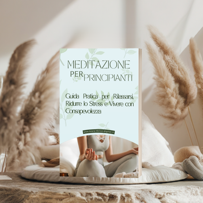 Meditazione per Principianti: Guida Pratica per Rilassarsi, Ridurre lo Stress e Vivere con Consapevolezza