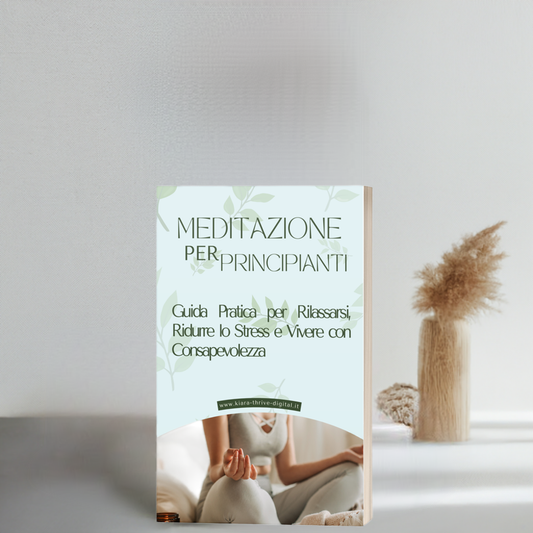 Meditazione per Principianti: Guida Pratica per Rilassarsi, Ridurre lo Stress e Vivere con Consapevolezza