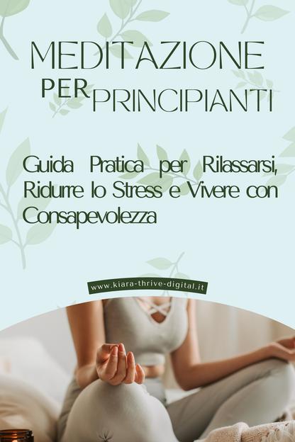 Meditazione per Principianti: Guida Pratica per Rilassarsi, Ridurre lo Stress e Vivere con Consapevolezza